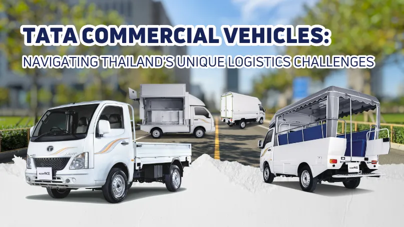 Navigate the challenges of Logistics in Thailand with Tata Commercial Vehicles